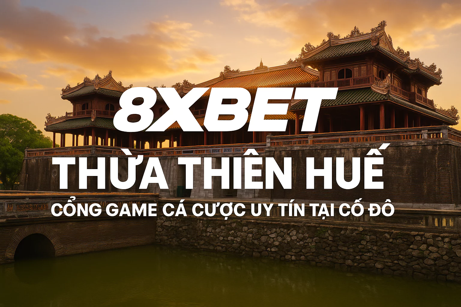 8xbet Thừa Thiên Huế – Cổng Game Cá Cược Uy Tín Tại Cố Đô