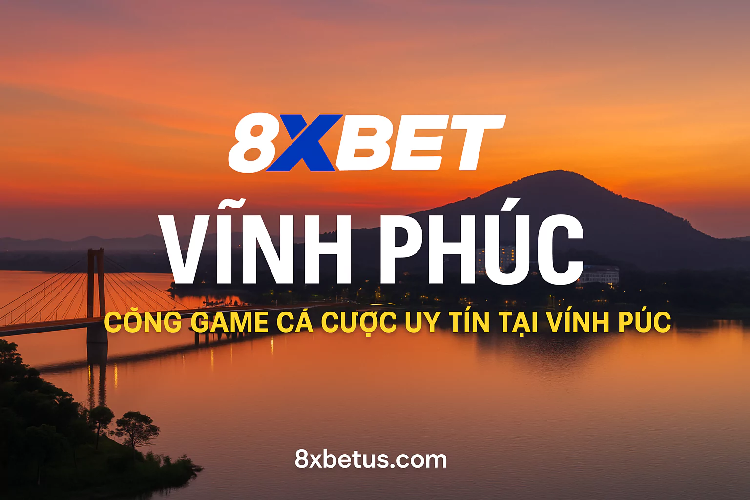 8xbet Vĩnh Phúc – Cổng Game Cá Cược Uy Tín Tại Vĩnh Phúc