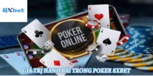 Luật Chơi Poker: Hướng Dẫn Toàn Diện Dành Cho Người Mới Bắt Đầu Tại 8xbet