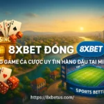 8xbet Đồng Nai – Cổng Game Cá Cược Uy Tín Hàng Đầu Tại Miền Nam