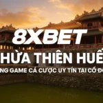 8xbet Thừa Thiên Huế – Cổng Game Cá Cược Uy Tín Tại Cố Đô